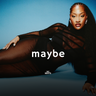 Maybe